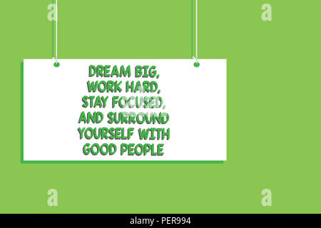 Handwriting text Dream Big, Work Hard, Stay Focused, And Surround Yourself With Good People. Concept meaning 0 Hanging board message communication ope Stock Photo