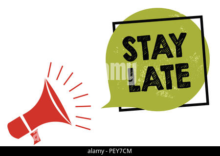 Text sign showing Stay Late. Conceptual photo A routine in which a person goes to somewhere out of time Megaphone loudspeaker speaking loud screaming  Stock Photo