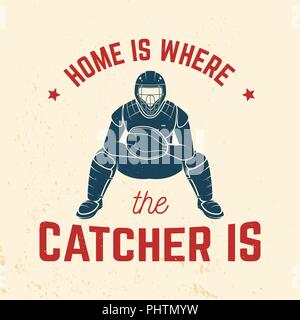 Home is where the catcher is. Vector illustration. Concept for shirt or logo, print, stamp or tee. Vintage typography design with catcher silhouette. Baseball quote. Stock Vector