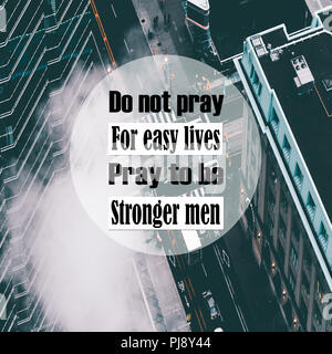 Inspirational Quotes: Do not pray for easy lives pray to be stronger men, positive, motivational, inspiration Stock Photo