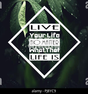 Inspirational Quotes: Live your life no matter what that life is, positive, motivational, inspiration Stock Photo