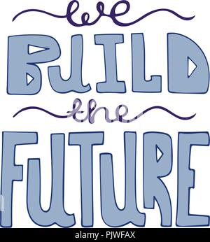 Isolated hand-drawn modern lettering - We build the future. Stock Vector