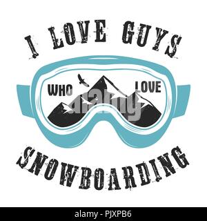 Mountain Snowboard logo. Snowboarder glasses emblem. Winter graphic illustration, T-Shirt print. Custom quote - I love guys who love snowboarding. Stock vector extreme badge isolated on white Stock Vector