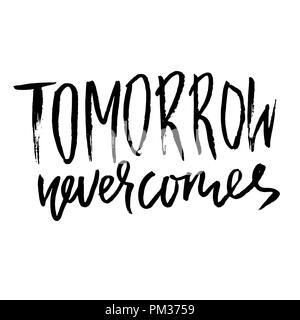 Tomorrow never comes. Hand drawn dry brush lettering. Ink illustration. Modern calligraphy phrase. Vector illustration. Stock Vector