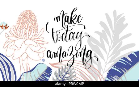 make today amazing hand lettering poster on tropical floral back Stock Vector