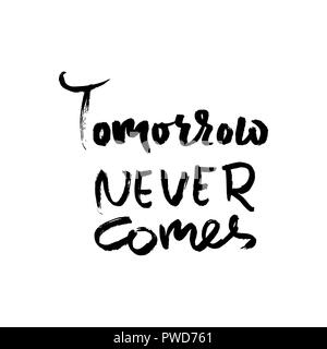 Tomorrow never comes. Hand drawn dry brush lettering. Ink illustration. Modern calligraphy phrase. Vector illustration. Stock Vector