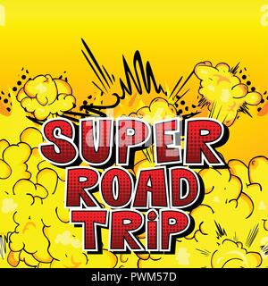 Super Road Trip - Vector illustrated comic book style phrase. Stock Vector