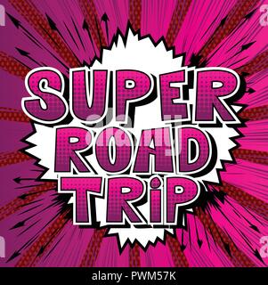 Super Road Trip - Vector illustrated comic book style phrase. Stock Vector
