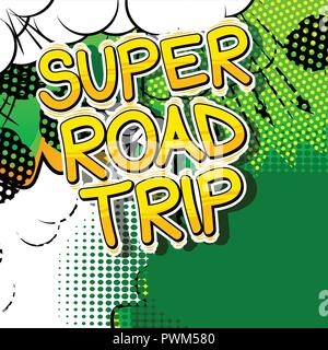 Super Road Trip - Vector illustrated comic book style phrase. Stock Vector
