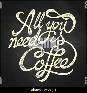 All you need is coffee - hand drawn motivation quote,  white on the black textured background Stock Vector