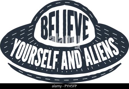 Believe in yourself and aliens - calligraphy lettering quote. Vector creative UFO, spaceship and alien typography poster. Use in greeting card or t-shirt print, home decoration design. Stock Vector