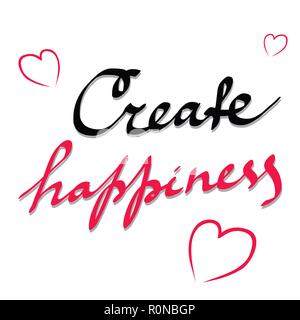 Create happiness. Inspirational quote about happy. Modern calligraphy phrase with hearts. Lettering for print, posters, logo, invitations. Typography  Stock Vector