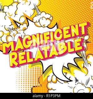Magnificent Relatable - Vector illustrated comic book style phrase. Stock Vector