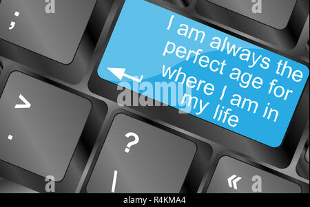 I am always the perfect age for where i am in my life.  Computer keyboard keys. Inspirational motivational quote. Stock Photo