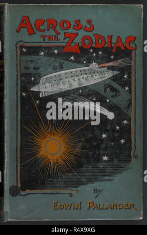 Illustrated front cover showing a spaceship. Across the Zodiac. A story of adventure, etc. London : Digby, Long & Co., 1896. Science fiction novel. Source: 012626.ee.7, front cover. Language: English. Author: Pallender, Edwin. Stock Photo