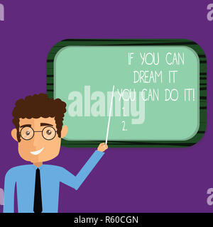 Conceptual hand writing showing If You Can Dream It You Can Do It. Business photo showcasing Be able to achieve whatever you imagine Man Holding Stick Stock Photo
