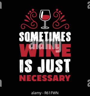 Sometimes wine is just necessary, best for print design Stock Vector