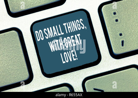 Text sign showing Do Small Things With Great Love. Conceptual photo Motivation Inspire to make little actions Keyboard key Intention to create compute Stock Photo