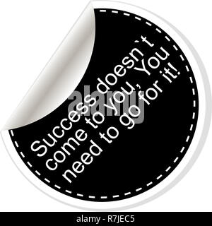 Success doesnt come to you, you need to go for it Quote, comma, note, message, blank, template, text, bulleted, tags and comments. Dialog window. Stock Photo