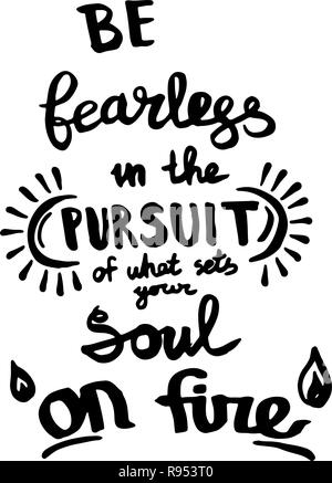 Be fearless in the pursuit of what sets your soul on fire handwriting monogram calligraphy. Engraved ink art. Stock Vector