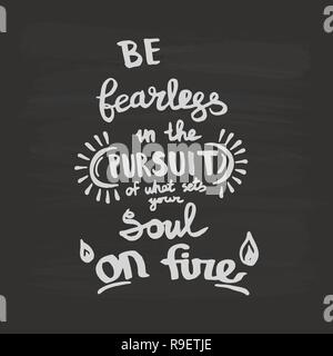 Be fearless in the pursuit of what sets your soul on fire handwriting monogram calligraphy. Engraved ink art. Stock Vector