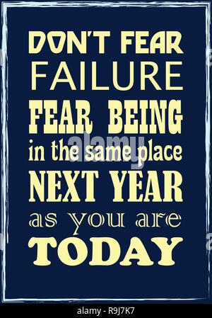 Do Not Fear Failure Fear Being In The Same Place Next Year As You Are Today. Motivational quote. Vector illustration Stock Vector
