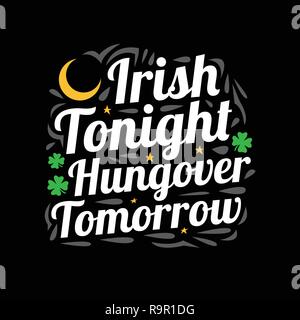 Irish Tonight hungover Tomorrow. Saint Patrick Day Quote and Saying Stock Vector