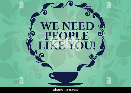 Word writing text We Need People Like You. Business concept for Hiring employee work force recruitment job offer Cup and Saucer with Paisley Design as Stock Photo