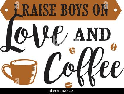 Coffee Quote and Saying. I raise boys on love and coffee Stock Vector