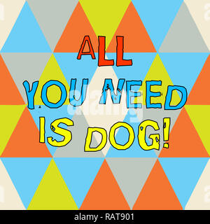 Writing note showing All You Need Is Dog. Business photo showcasing Get