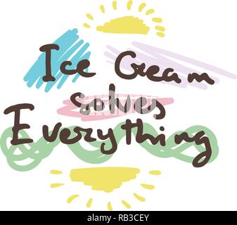 Ice Cream solves Everything. Creative, romantic, inspirational doodle quote. Vector grunge graphic text design for greeting cards, t-shirts, posters a Stock Vector