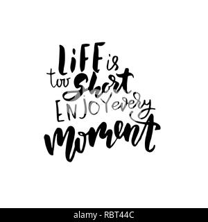 Life is too short enjoy every moment. Hand drawn brush lettering. Modern calligraphy. Ink vector illustration. Stock Vector