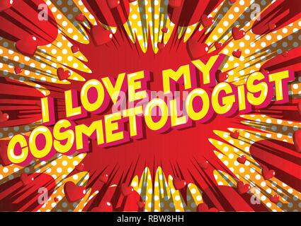 I Love My Cosmetologist - Vector illustrated comic book style phrase on abstract background. Stock Vector
