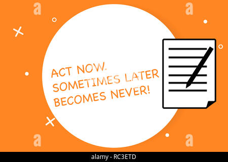 Handwriting Text Writing Act Now Sometimes Later Becomes Never Concept Meaning Do Things Right Away Seize The Moment Sheet Of Pad Paper With Lines An Stock Photo Alamy