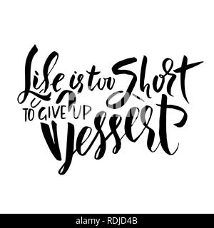 Life is too short to give up dessert. Hand drawn brush lettering. Modern calligraphy. Ink vector illustration. Stock Vector