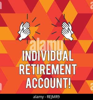 Writing note showing Individual Retirement Account. Business photo showcasing Invest and earmark funds for retirement Hu analysis Hands Clapping with 