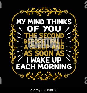 Love Quote and saying. My mind thinks of you the second before I fall a sleep and as soon as I wake up each morning. Stock Vector