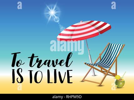 To travel is to live typography inscription with parasol, chaise launge and coconut coctail on beach background. Realistic sun flare. Stock Vector