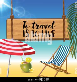 To travel is to live typography inscription with parasol, chaise launge and coconut coctail on beach background. Realistic sun flare. Stock Vector
