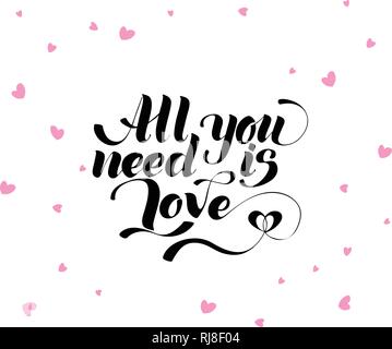 All you need is love, hand written lettering. Romantic love calligraphy card inscription Valentine day