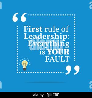 Inspirational motivational quote. First rule of leadership: everything is your fault. Simple trendy design. Stock Vector