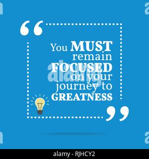 Inspirational motivational quote. You must remain focused on your journey to greatness. Simple trendy design. Stock Vector