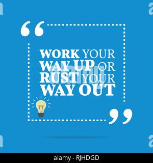 Inspirational motivational quote. Work your way up or rust your way out. Simple trendy design. Stock Vector