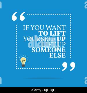 Inspirational motivational quote. If you want to lift yourself up lift up someone else. Simple trendy design. Stock Vector