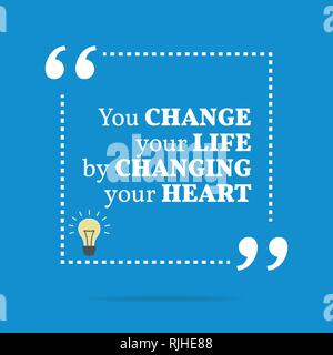 Inspirational motivational quote. You change your life by changing your heart. Simple trendy design. Stock Vector