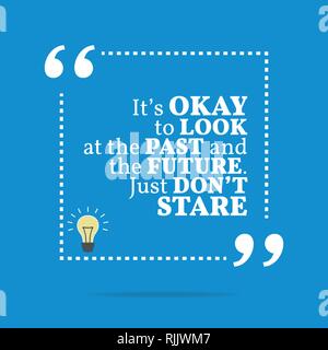 Inspirational motivational quote. It's okay to look at the past and the ...