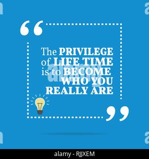 Inspirational motivational quote. The privilege of life time is to become who you really are. Simple trendy design. Stock Vector
