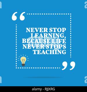 Inspirational quote Never stop learning because life never stops ...