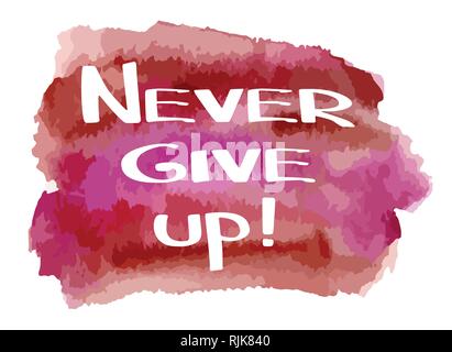 Hand made lettering phrase Never Give Up on watercolor imitation color splash over white background. Hand drawn text. Motivation and inspiration. Stock Vector
