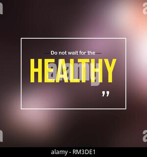 Do not wait for the healthy. Motivation quote with modern background ...